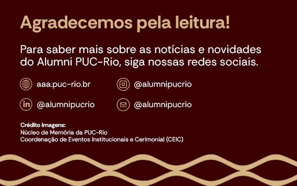 Agradecemos pela leitura. Acesse o site e as redes sociais do Alumni PUC-Rio.