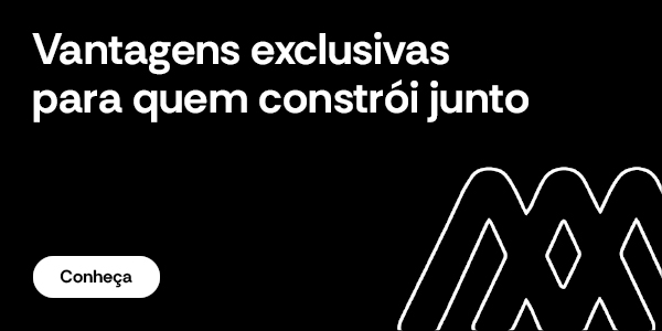Vantagens exclusivas para quem constrói junto
