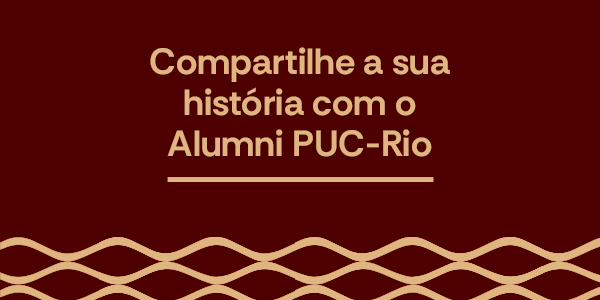 Compartilhe a sua história com o Alumni PUC-Rio